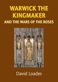 Warwick the Kingmaker and the Wars of the Roses